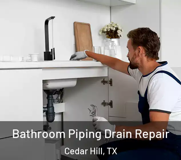  Bathroom Piping Drain Repair Cedar Hill, TX